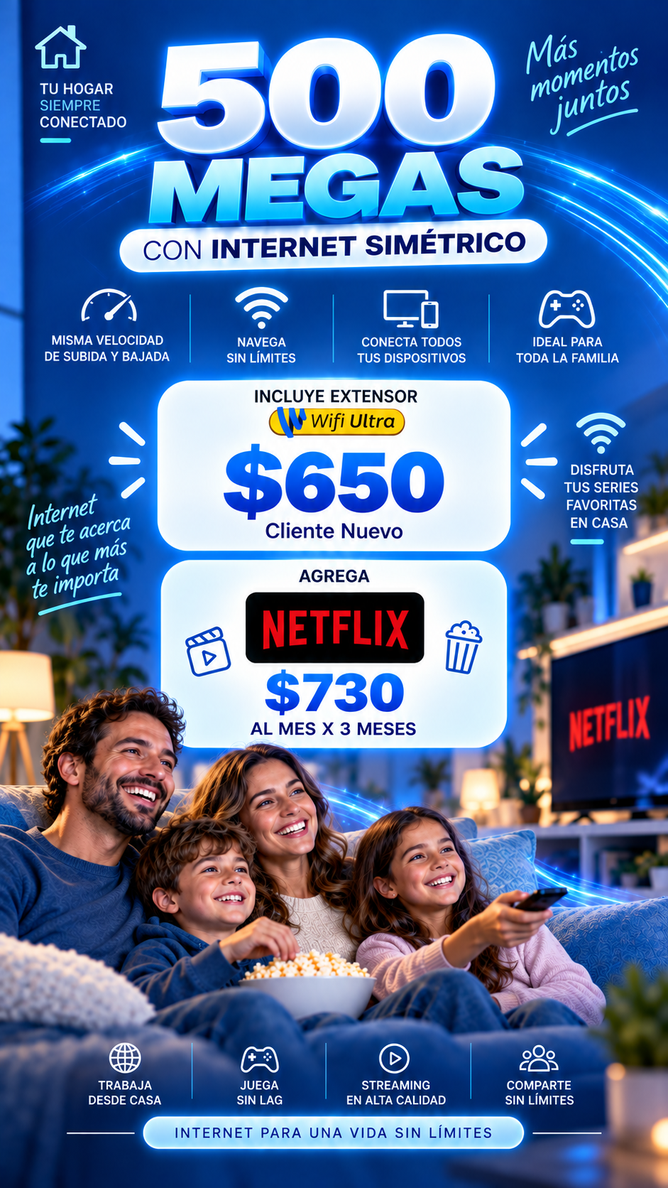 Internet simétrico de 500 megas con extensor Wifi Ultra: $650 para cliente nuevo; con Netflix $730 al mes por 3 meses.
